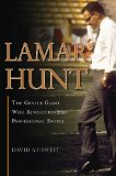 Lamar Hunt: The Gentle Giant Who Revolutionized Professional Sports
