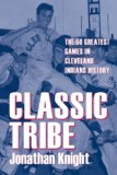 Classic Tribe: The 50 Greatest Games in Cleveland Indians History (Classic Cleveland)
