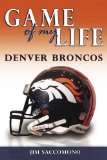 Game of My Life: Denver Broncos: Memorable Stories of Broncos Football