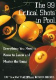 The 99 Critical Shots in Pool: Everything You Need to Know to Learn and Master the Game (Other)