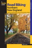 Road Biking Northern New England: A Guide to the Greatest Bike Rides in Vermont, New Hampshire, and Maine (Road Biking Series)