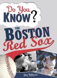 Do You Know the Boston Red Sox?: Test your expertise with these fastball questions (and a few curves) about your favorite team s hurlers, sluggers, stats and most memorable moments