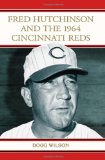 Fred Hutchinson and the 1964 Cincinnati Reds