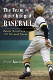 The Team That Changed Baseball: Roberto Clemente and the 1971 Pittsburgh Pirates