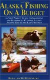 Alaska Fishing on a Budget: A First-Timer s Guide to Organizing and Planning an Economy Salmon Fishing Trip to the Last Frontier
