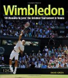 Wimbledon: 101 Reasons to Love the Greatest Tournament in Tennis