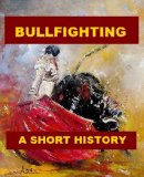 Bullfighting - A Short History