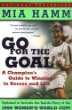 Go For the Goal : A Champion's Guide To Winning In Soccer And Life