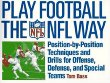 Play Football the NFL Way: Position-By-Position Techniques and Drills for Offense, Defense, and Special Teams