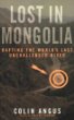 Lost in Mongolia : Rafting the World's Last Unchallenged River