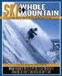 Ski the Whole Mountain: How to Ski Any Condition at Any Time