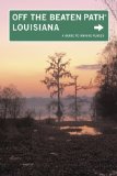 Louisiana Off the Beaten Path, 9th: A Guide to Unique Places (Off the Beaten Path Series)