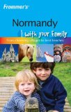 Frommer s Normandy with Your Family: The Best of Normandy from Charming Villages to Best Beaches (Frommers With Your Family Series)