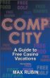 Comp City: A Guide to Free Casino Vacations (2nd Edition)