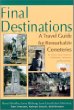 Final Destinations: A Travel Guide for Remarkable Cemeteries in Texas, New Mexico, Oklahoma, Arkansas, and Louisiana