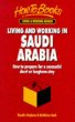 Living  Working in Saudi Arabia: How to Prepare for a Successful Short or Longterm Stay (Living  Working Abroad)